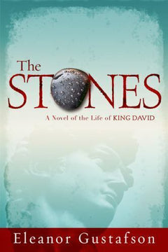 The Stones A Novel of the Life of King David Eleanor Gustafson