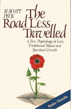 The Road Less Travelled A New Psychology of Love, Traditional Values and Spiritual Growth Morgan Scott Peck