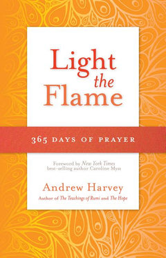 Light the Flame: 365 Days of Prayer - Andrew Harvey