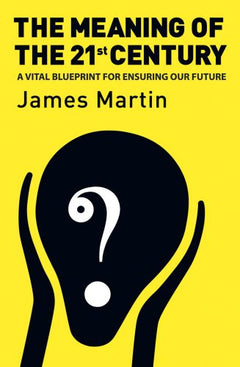 The Meaning of the 21st Century James Martin