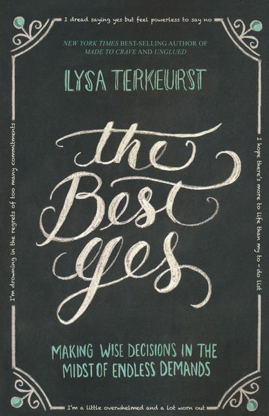 The Best Yes: Making Wise Decisions in the Midst of Endless Demands TerKeurst, Lysa