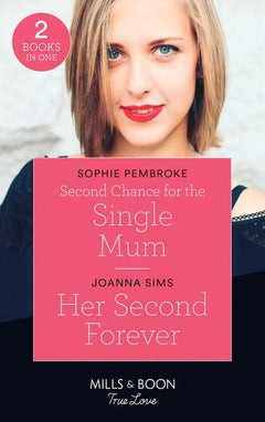 Second Chance for the Single Mom / Her Second Forever Sophie Pembroke, Joanna Sims