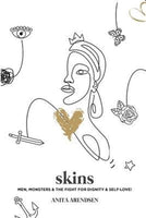 Skins: Men, Monsters & the Fight for Dignity & Self-Love - Anita Arendsen