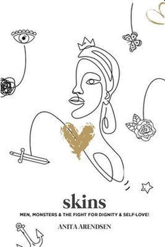 Skins: Men, Monsters & the Fight for Dignity & Self-Love - Anita Arendsen