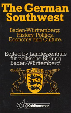 The German Southwest: Baden-Wurttemberg : History, Politics, Economy, and Culture - Hans-Georg Wehling