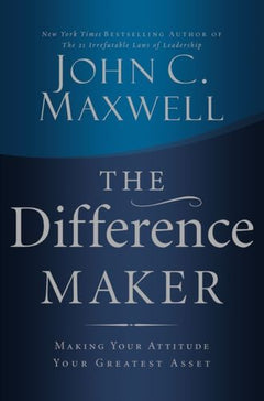 The Difference Maker John C. Maxwell