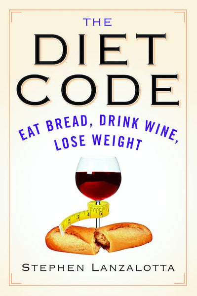 The Diet Code Eat Bread, Drink Wine, Lose Weight Stephen Lanzalotta