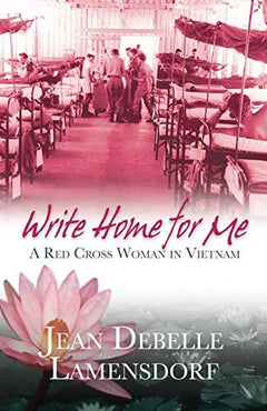 Write Home for Me: A Red Cross Woman in Vietnam Jean Debelle Lamensdorf
