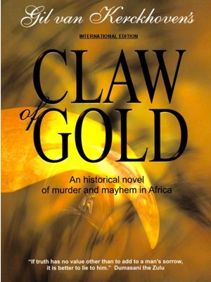 Claw of Gold : An Historical Novel of Murder and Mayhem in Africa  Gil Van Kerckhoven