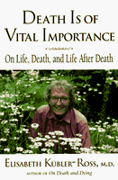 Death is of Vital Importance: On Life, Death and Life After Death Elisabeth Kubler-Ross