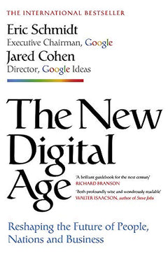 The New Digital Age: Reshaping the Future of People, Nations and Business - Eric Schmidt & Jared Cohen