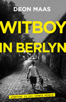 Witboy in Berlyn: avonture in die Eerste Wereld - Deon Maas