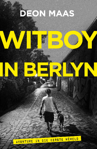 Witboy in Berlyn: avonture in die Eerste Wereld - Deon Maas