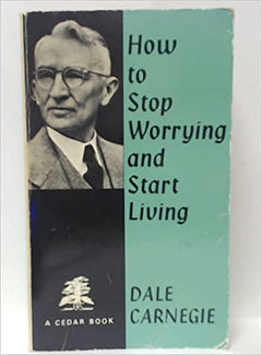 How to Stop Worrying and Start Living Dale Carnegie