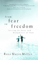 From Fear to Freedom: Living as Sons and Daughters of God - Rose Marie Miller