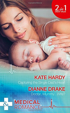 Capturing the Single Dad's Heart / Doctor, Mumm.. Wife Kate Hardy, Dianne Drake