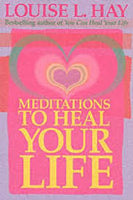 Meditations to Heal Your Life Hay, Louise L