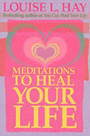 Meditations to Heal Your Life Hay, Louise L