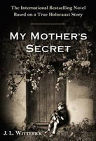 My Mother's Secret: A Novel Based on a True Holocaust Story Witterick, J.L.