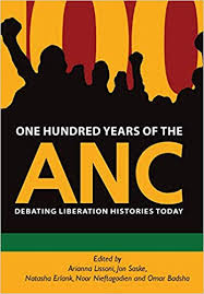 One Hundred Years of the ANC: Debating Liberation Histories Today by Arianna Lissoni, Jon Soske
