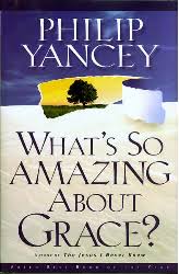 What's so amazing about Grace ? Philip Yancey