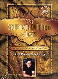 The Spontaneous Fulfillment of Desire Deepak Chopra