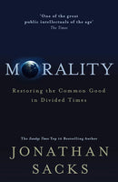 Morality: Restoring the Common Good in Divided Times - Jonathan Sacks
