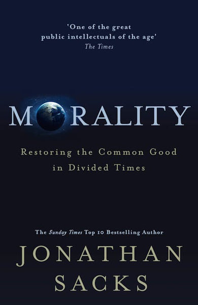 Morality: Restoring the Common Good in Divided Times - Jonathan Sacks