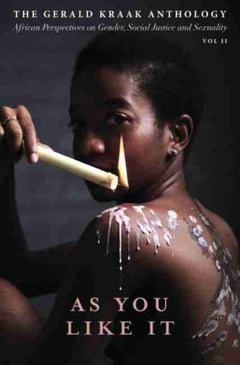 As You Like It: The Gerald Kraak Anthology, African Perspectives on Gender, Social Justice and Sexuality - Gerald Kraak