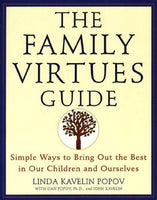 The Family Virtues Guide: Simple Ways to Bring Out the Best in Our Children and Ourselves Linda Kavelin Popov