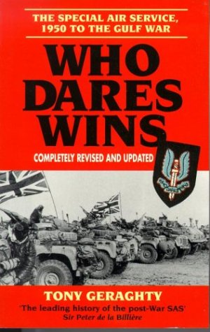 Who Dares Wins: The Story of the SAS, 1950-92 Geraghty, Tony