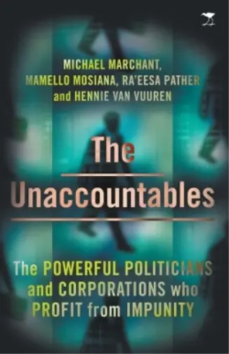 The Unaccountables: The Powerful Politicians and Corporations who Profit from Impunity - Michael Marchant