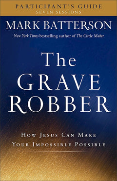 The Grave Robber, Participant's Guide: How Jesus Can Make Your Impossible Possible - Mark Batterson