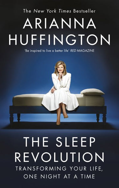 The Sleep Revolution: Transforming Your Life, One Night at a Time Arianna Huffington