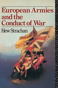 European Armies and the Conduct of War Hew Strachan