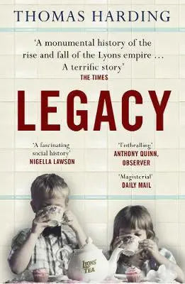 Legacy: The Remarkable History of J Lyons and the Family Behind It - Thomas Harding
