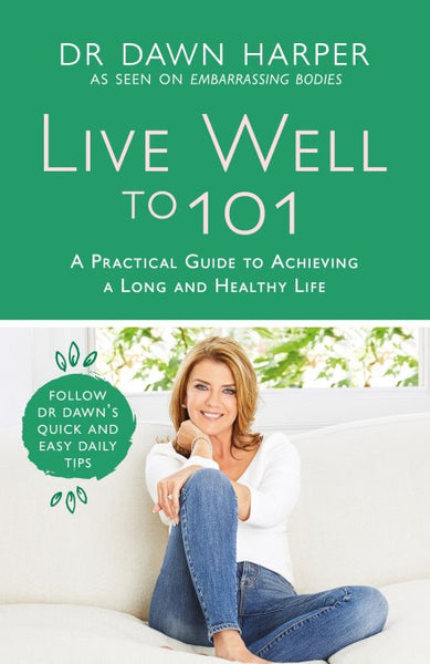 Live Well to 101: A Practical Guide to Achieving a Long and Healthy Life Dawn Harper