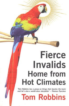 Fierce Invalids Home from Hot Climates Tom Robbins