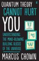 Quantum Theory Cannot Hurt You: Understanding the Mind-Blowing Building Blocks of the Universe - Marcus Chown