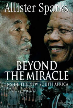 Beyond the Miracle Inside the New South Africa - Allister Sparks