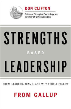 Strengths Based Leadership Great Leaders, Teams, and Why People Follow - Tom Rath & Barry Conchie