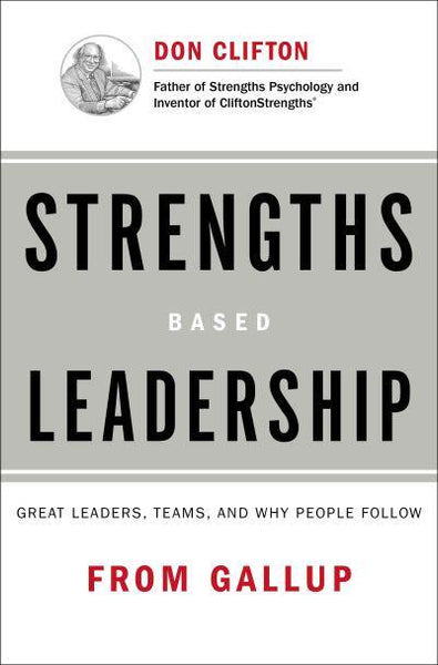 Strengths Based Leadership Great Leaders, Teams, and Why People Follow - Tom Rath & Barry Conchie