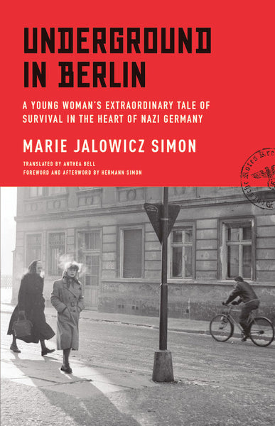 Underground in Berlin: A Young Woman's Extraordinary Tale of Survival in the Heart of Nazi Germany Simon, Marie Jalowicz