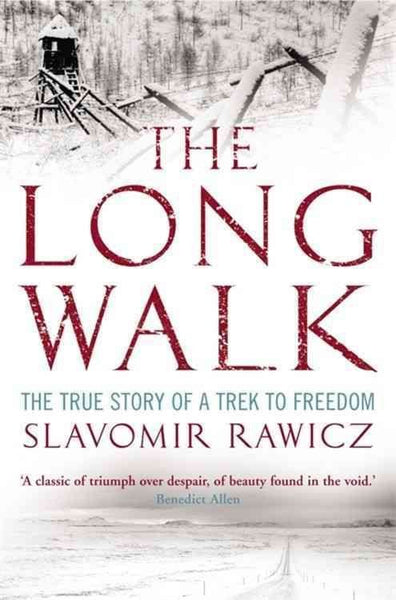 The Long Walk The True Story of a Trek to Freedom Slavomir Rawicz