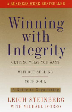 Winning with Integrity:Getting what You're Worth Without Selling Your Soul Leigh Steinberg & Michael D'Orso