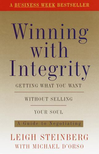 Winning with Integrity:Getting what You're Worth Without Selling Your Soul Leigh Steinberg & Michael D'Orso