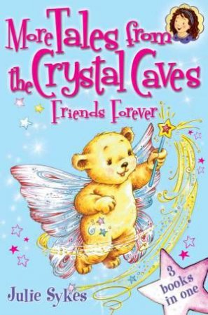 More Tales from the Crystal Caves Friends Forever Julie Sykes