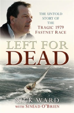 Left for Dead: The Untold Story of the Tragic 1979 Fastnet Race Ward, Nick