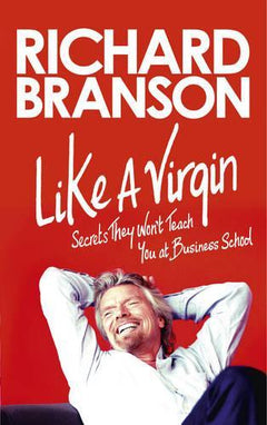 Like a Virgin: Secrets They Won't Teach You at Business School - Richard Branson