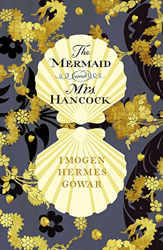 The Mermaid and Mrs. Hancock - Imogen Hermes Gowar